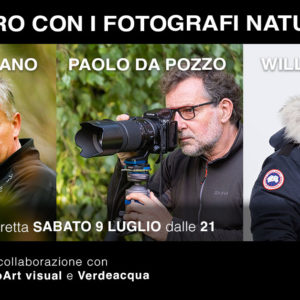 L'immagine della natura | Incontro con i fotografi naturalisti Gabriele Bano, Paolo Da Pozzo e Willy Di Giulian. Sabato 9 luglio