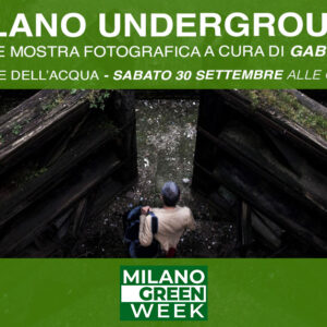 Milano Underground | Inaugurazione della mostra sabato 30 settembre alle 17 - Milano Green Week 2023