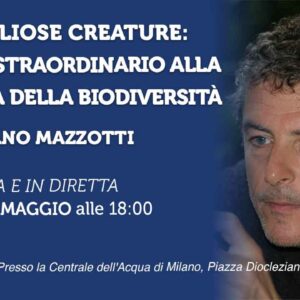 Meravigliose creature: viaggio straordinario alla scoperta della biodiversità”. Con Stefano Mazzotti | Venerdì 10 maggio 2024, ore 18